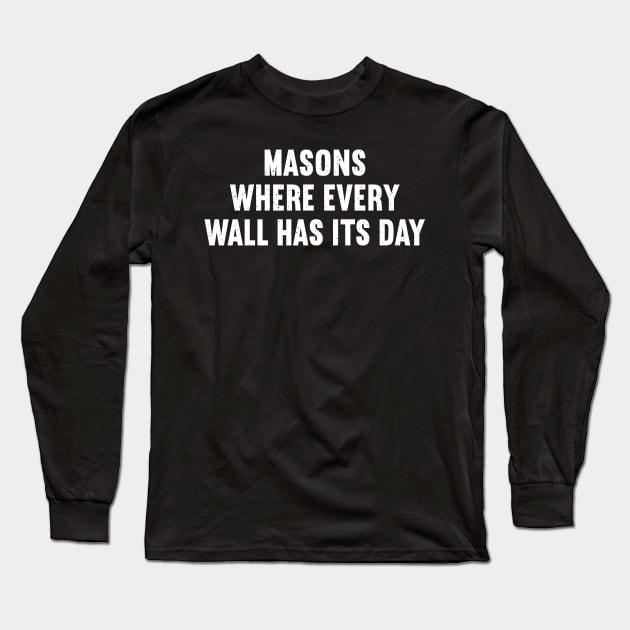 Masons Where Every Wall Has Its Day Long Sleeve T-Shirt by trendynoize